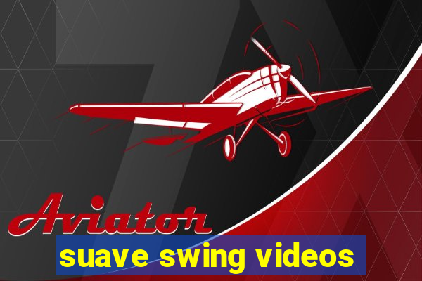 suave swing videos