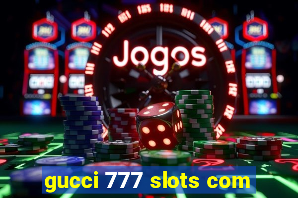 gucci 777 slots com