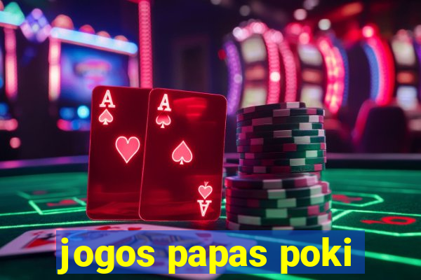 jogos papas poki