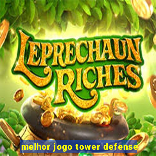 melhor jogo tower defense