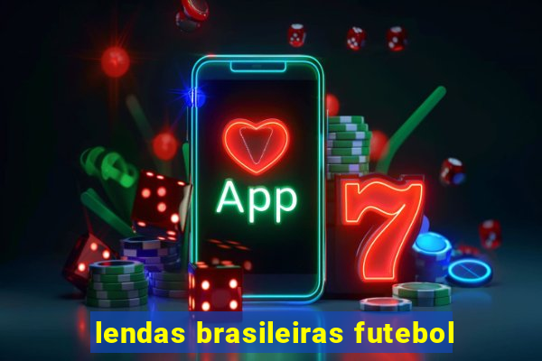 lendas brasileiras futebol