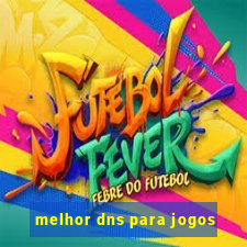 melhor dns para jogos