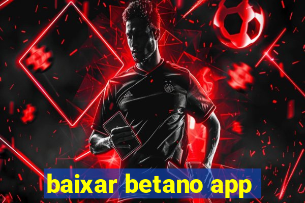 baixar betano app