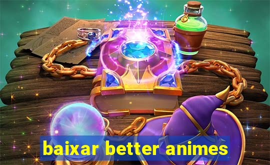 baixar better animes