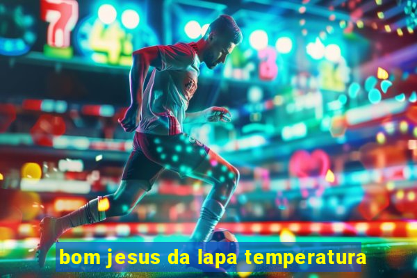 bom jesus da lapa temperatura