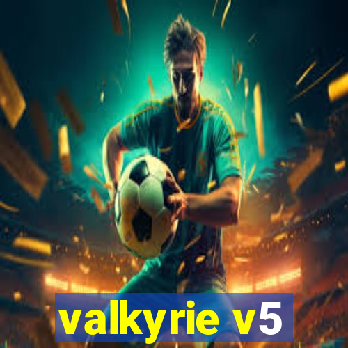 valkyrie v5