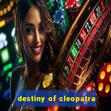 destiny of cleopatra