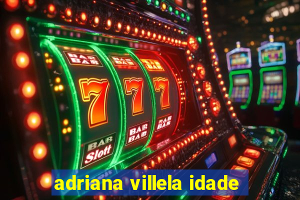 adriana villela idade