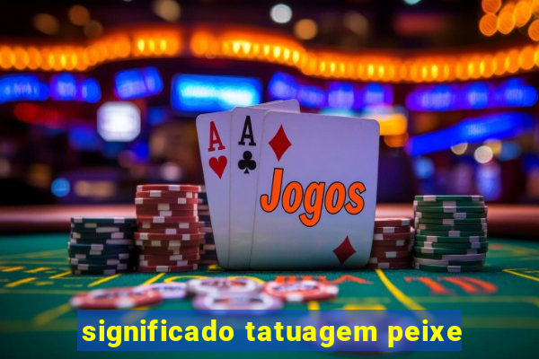 significado tatuagem peixe