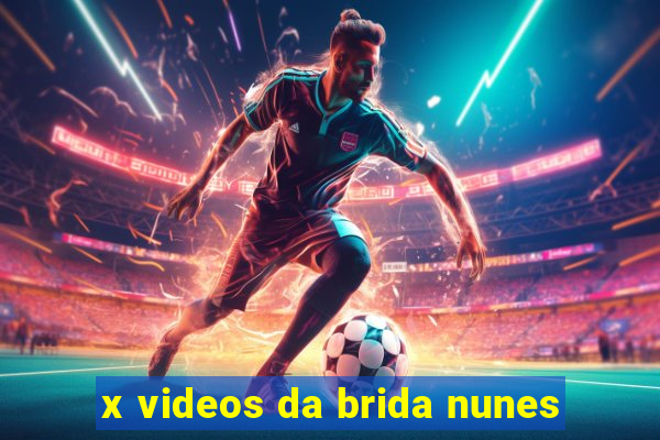 x videos da brida nunes