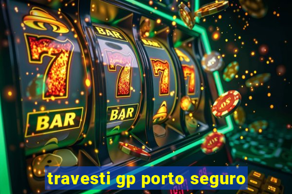 travesti gp porto seguro