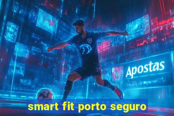 smart fit porto seguro