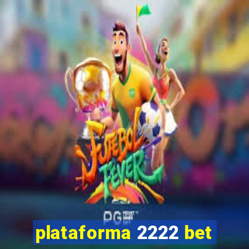 plataforma 2222 bet