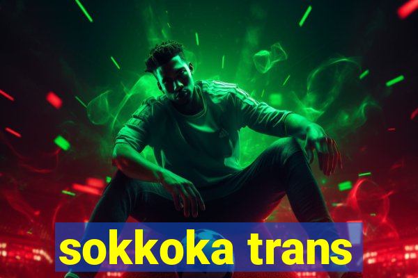 sokkoka trans