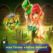 max forma santos dumont