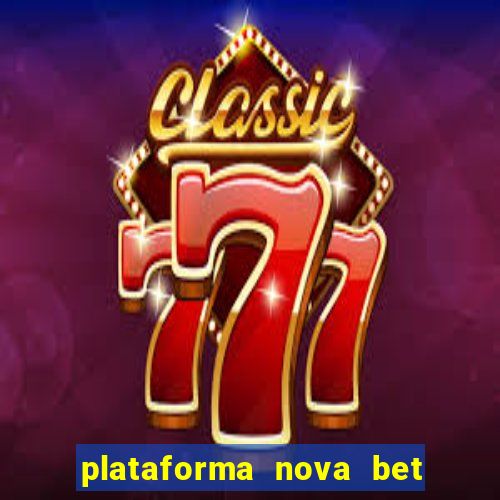 plataforma nova bet com bonus de cadastro