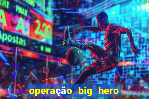 operação big hero assistir online