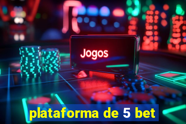 plataforma de 5 bet