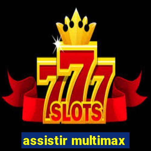 assistir multimax