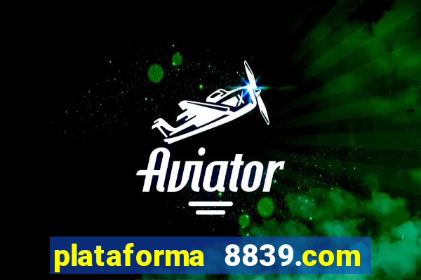 plataforma 8839.com é confiável