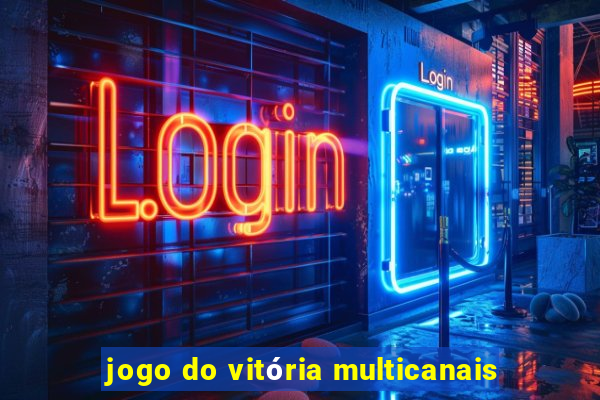 jogo do vitória multicanais