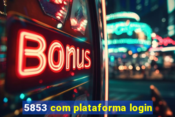 5853 com plataforma login