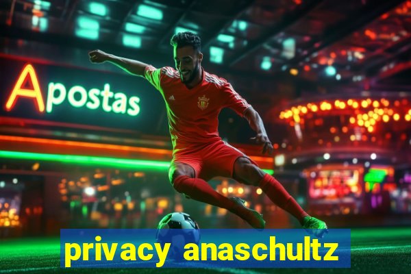 privacy anaschultz