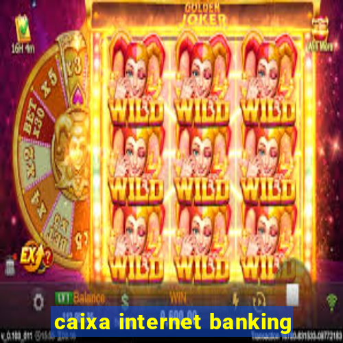 caixa internet banking