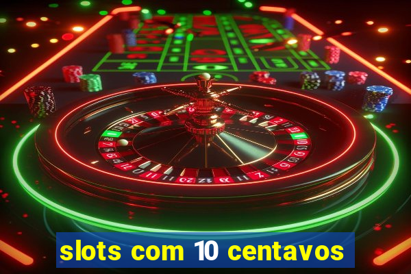 slots com 10 centavos