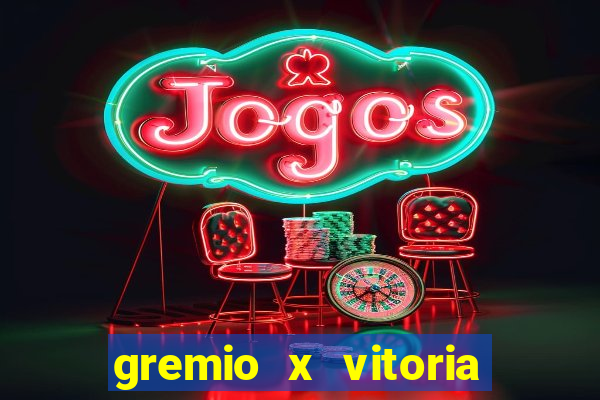 gremio x vitoria ao vivo