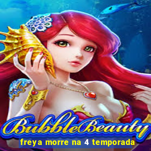 freya morre na 4 temporada