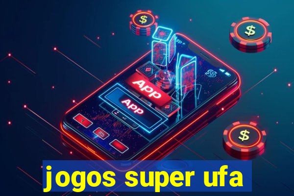 jogos super ufa