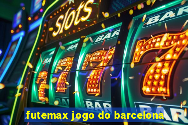 futemax jogo do barcelona