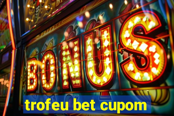 trofeu bet cupom