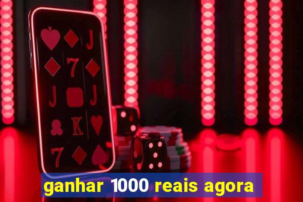 ganhar 1000 reais agora