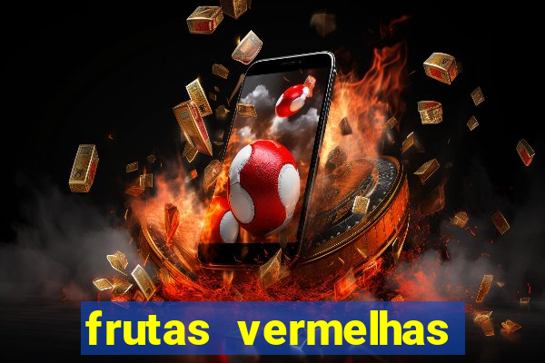 frutas vermelhas nomes e fotos