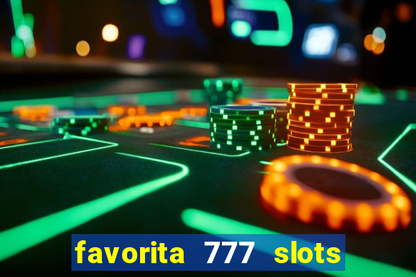 favorita 777 slots é confiável