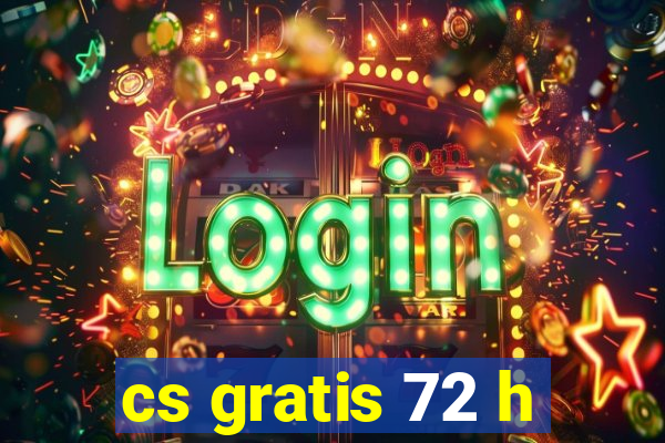 cs gratis 72 h