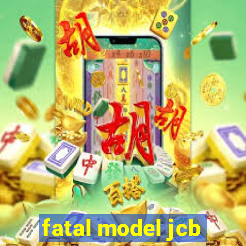 fatal model jcb