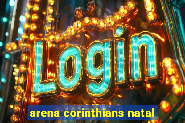 arena corinthians natal