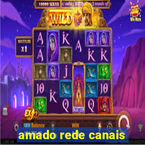 amado rede canais