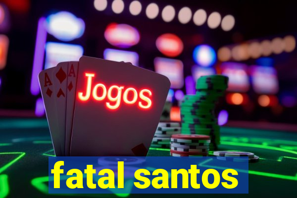 fatal santos