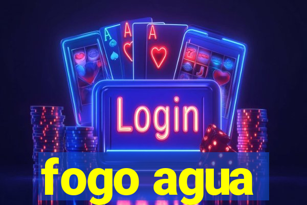 fogo agua