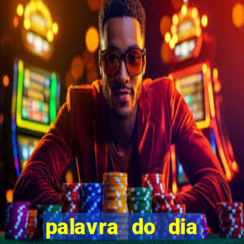 palavra do dia jogo contexto