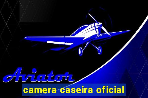 camera caseira oficial