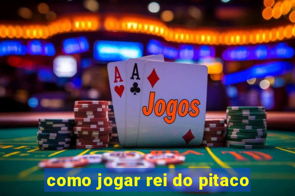 como jogar rei do pitaco