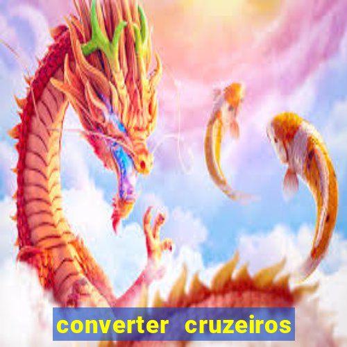 converter cruzeiros para real