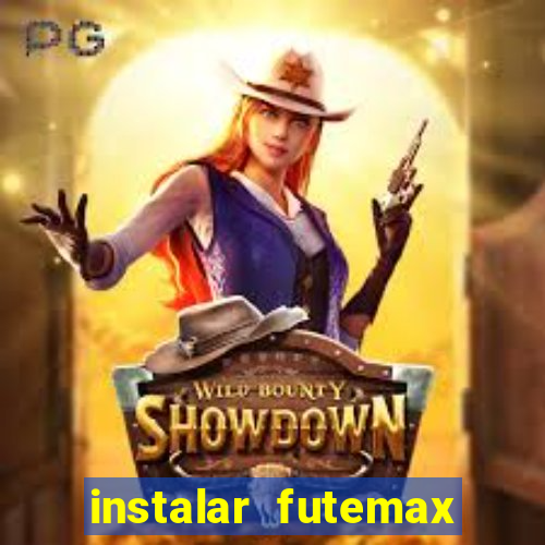 instalar futemax futebol ao vivo