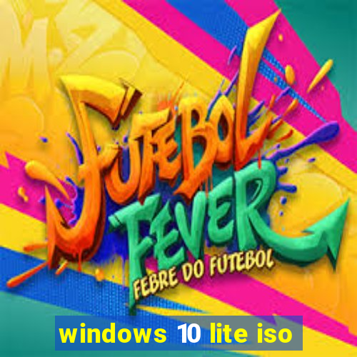 windows 10 lite iso