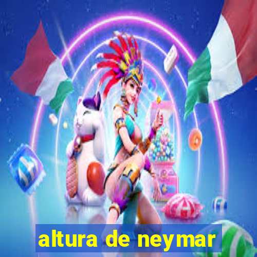 altura de neymar